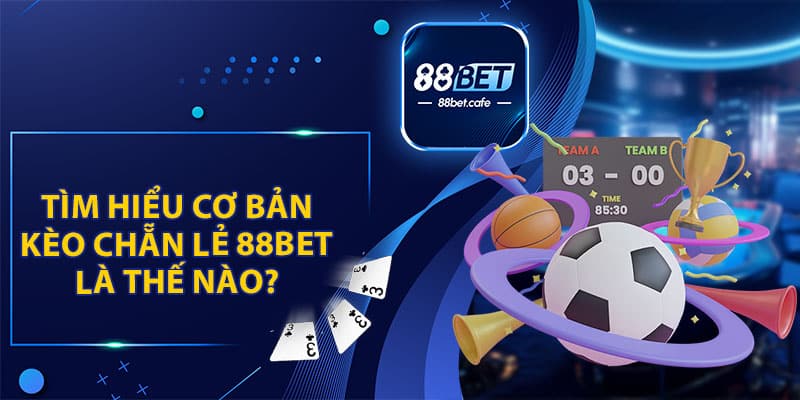 Kèo Chẵn Lẻ 88Bet - Cá Cược Thú Vị Và Cơ Hội Nhận Tiền Lớn - KAVON