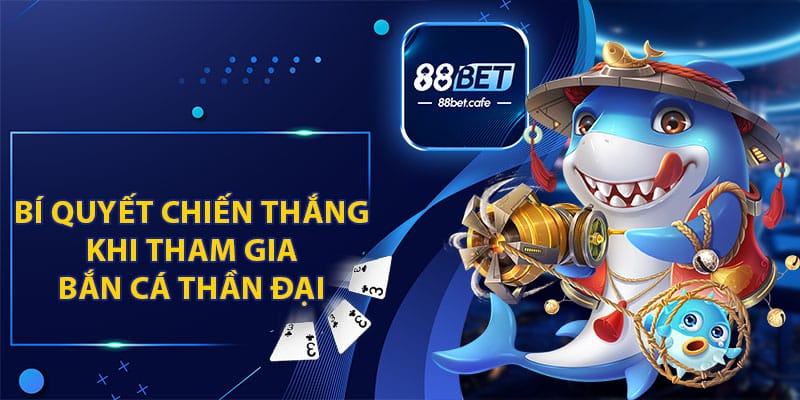 Bắn Cá Thần Đại 88BET - Săn Cá Kịch Tính Và Hấp Dẫn - KAVON