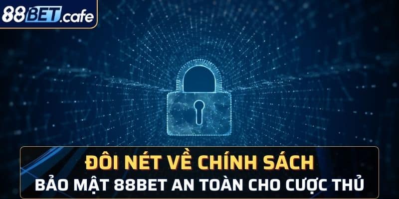 Chính Sách Bảo Mật 88BET - Đảm Bảo An Toàn Tuyệt Đối - KAVON