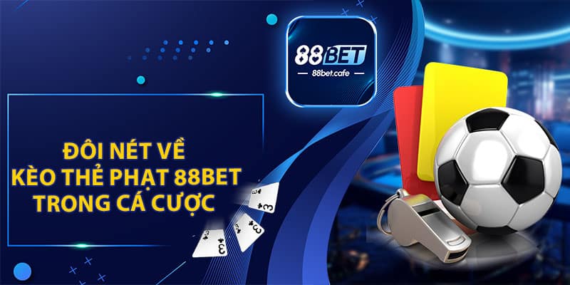 Kèo Thẻ Phạt 88BET - Hướng Dẫn Đọc Kèo Cá Độ Bóng Đá - KAVON
