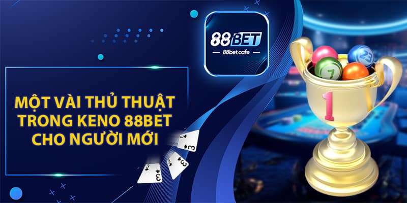 Keno 88BET với tỷ lệ thắng cược cao hàng đầu 2026 - KAVON