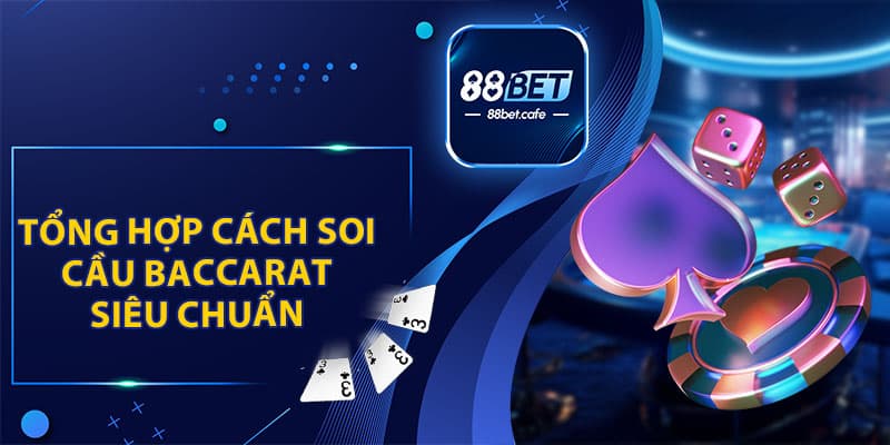 Cách Soi Cầu Baccarat - Hỗ Trợ Tối Ưu Hội Viên 88BET - KAVON