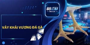 Đá Gà 88BET – Trải Nghiệm Tham Gia Đặt Cược Hấp Dẫn - KAVON
