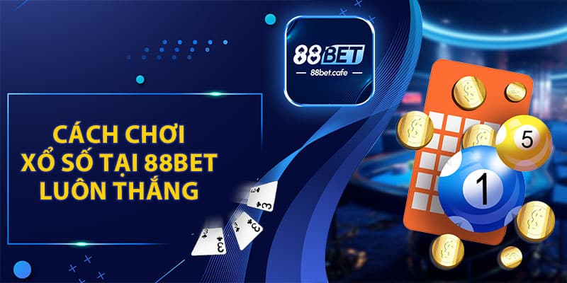 Xổ Số 88BET - Chuyên Mục Vô Cùng Hấp Dẫn Dành Cho Bạn - KAVON