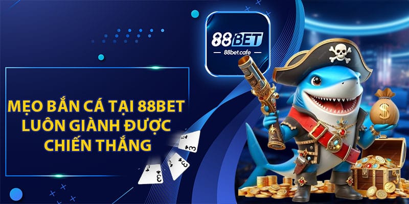 Bắn Cá 88BET - Trải Nghiệm Đi Săn Dưới Lòng Đại Dương - KAVON
