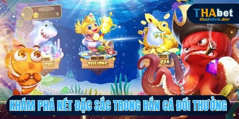 Bắn Cá Đổi Thưởng Cơ Hội Chinh Phục Giải Thưởng Tại THABET - KAVON
