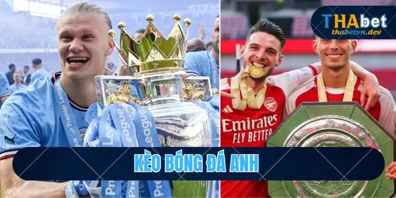 Kèo Bóng Đá Anh: Định Nghĩa Và Đặc Trưng Riêng Của Kèo Đấu - KAVON Kèo Bóng Đá Anh: Định Nghĩa Và Đặc Trưng Riêng Của Kèo Đấu - KAVON