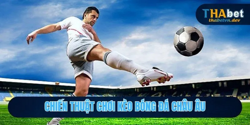 Kèo Bóng Đá Châu Âu - Ưu Tiên Số 1 Của Các Cược Thủ Thabet 2026 - KAVON Kèo Bóng Đá Châu Âu - Ưu Tiên Số 1 Của Các Cược Thủ Thabet 2026 - KAVON