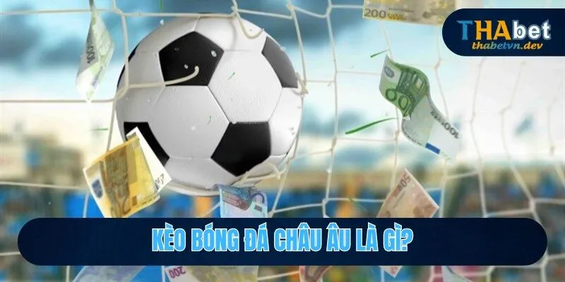 Kèo Bóng Đá Châu Âu - Ưu Tiên Số 1 Của Các Cược Thủ Thabet 2026 - KAVON Kèo Bóng Đá Châu Âu - Ưu Tiên Số 1 Của Các Cược Thủ Thabet 2026 - KAVON