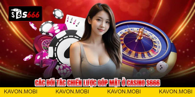 Casino S666 Sảnh Đẳng Cấp Ưu Đãi Bùng Nổ Hot Nhất 2026 - KAVON