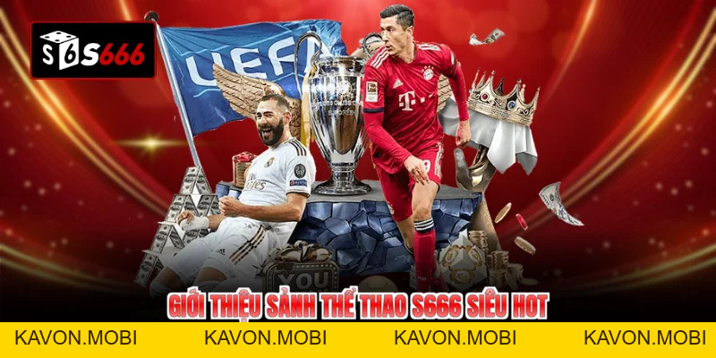 Thể Thao S666 - Thăng Hoa Đam Mê Cùng Triệu Trận Đấu Đỉnh Cao - KAVON