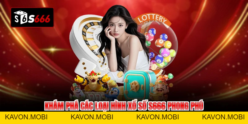 Xổ Số S666 - Nắm Bắt Mọi Cơ Hội Đổi Đời Siêu Tốc Mỗi Ngày - KAVON