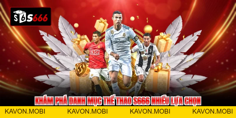 Thể Thao S666 - Thăng Hoa Đam Mê Cùng Triệu Trận Đấu Đỉnh Cao - KAVON