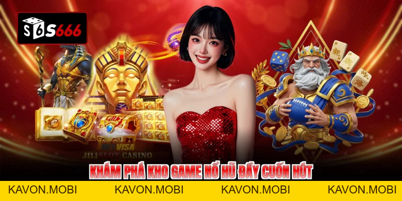 Nổ Hũ S666 Đón Chào Vòng Quay Tỷ Đô Năm 2026 - KAVON