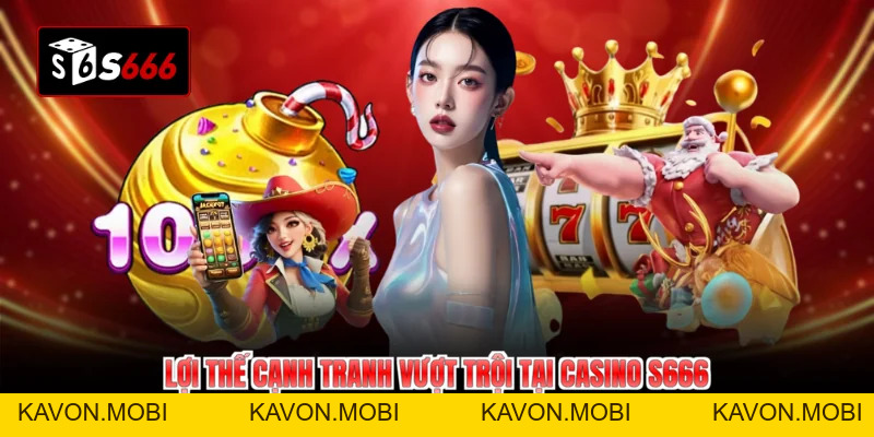 Casino S666 Sảnh Đẳng Cấp Ưu Đãi Bùng Nổ Hot Nhất 2026 - KAVON
