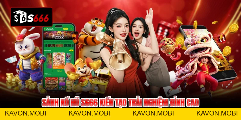 Nổ Hũ S666 Đón Chào Vòng Quay Tỷ Đô Năm 2026 - KAVON