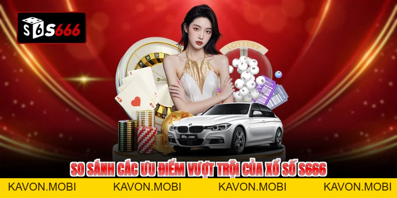 Xổ Số S666 - Nắm Bắt Mọi Cơ Hội Đổi Đời Siêu Tốc Mỗi Ngày - KAVON