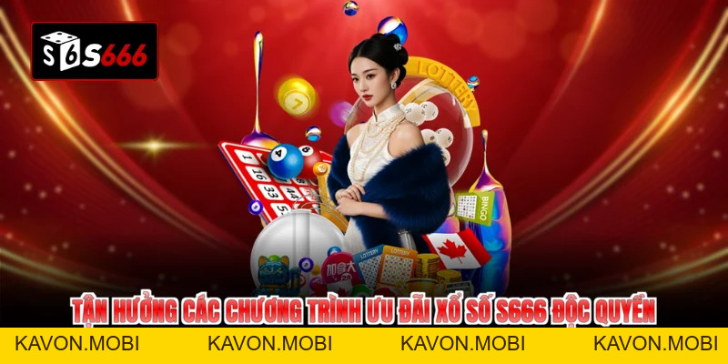 Xổ Số S666 - Nắm Bắt Mọi Cơ Hội Đổi Đời Siêu Tốc Mỗi Ngày - KAVON